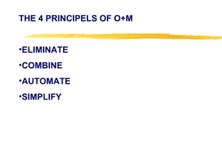 THE 4 PRINCIPELS OF O+M
•ELIMINATE
•COMBINE
•AUTOMATE
•SIMPLIFY
 
