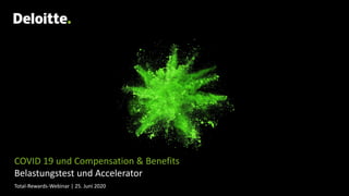 Total-Rewards-Webinar | 25. Juni 2020
COVID 19 und Compensation & Benefits
Belastungstest und Accelerator
 