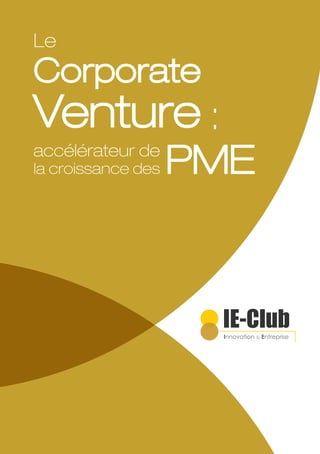 Innovation & Entreprise
Le
Corporate
Venture
accélérateur de
la croissance des PME
:
 