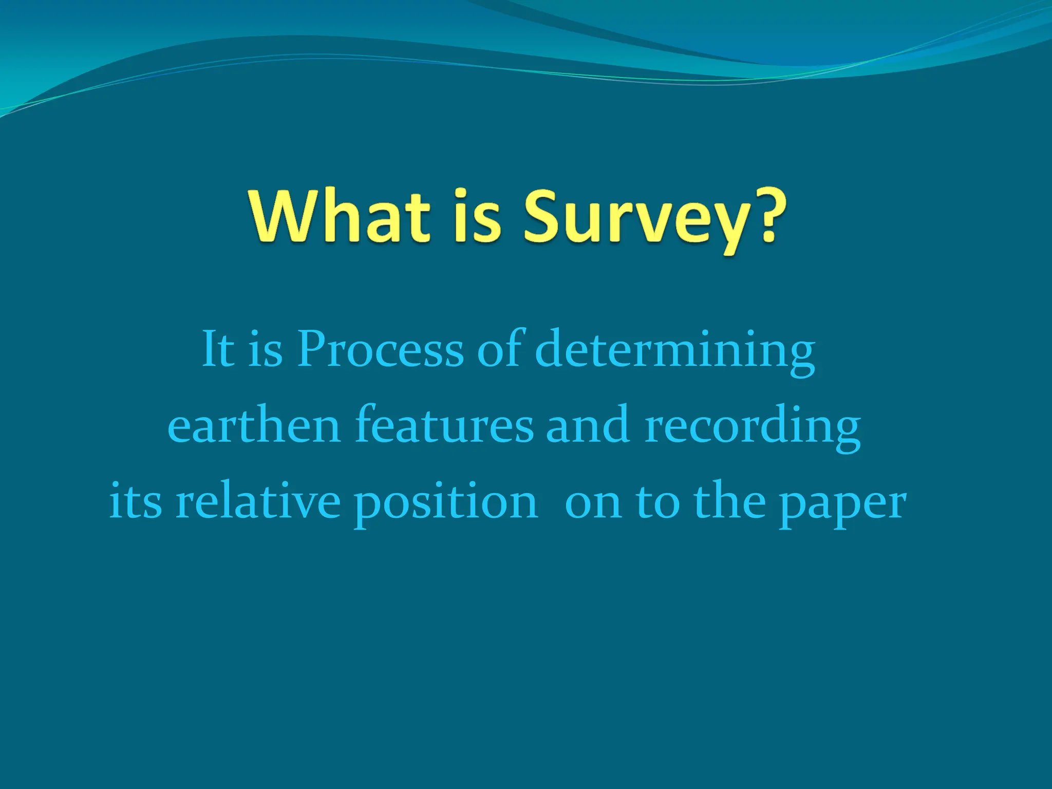 It is Process of determining
earthen features and recording
its relative position on to the paper
 