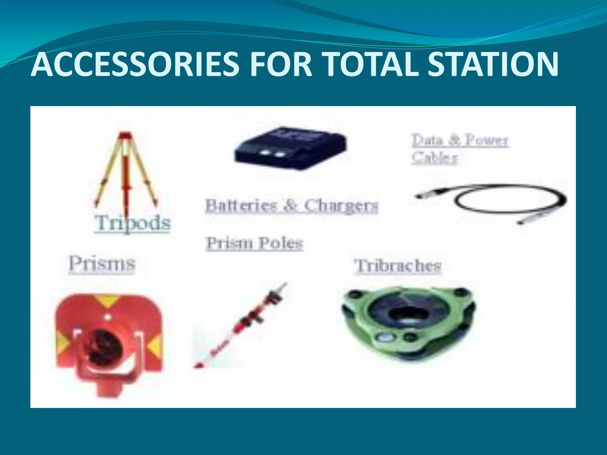 ACCESSORIES FOR TOTAL STATION
 