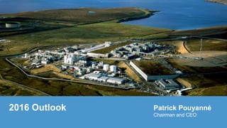 2016 Outlook Patrick Pouyanné
Chairman and CEO
 