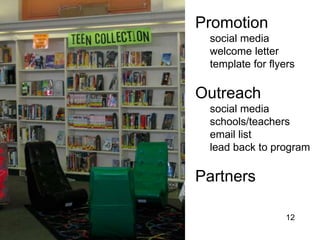Promotion
 social media
 welcome letter
 template for flyers

Outreach
 social media
 schools/teachers
 email list
 lead b...