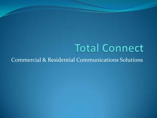 Total Connect Commercial & Residential Communications Solutions 