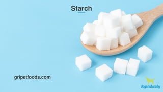 Starch
gripetfoods.com
 