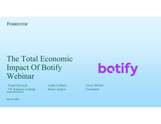 April 23, 2020
Frank Vitovitch,
VP, Solutions at Botify
The Total Economic
Impact Of Botify
Webinar
Collin Colburn,
Senior Analyst
Corey McNair,
Consultant
 
