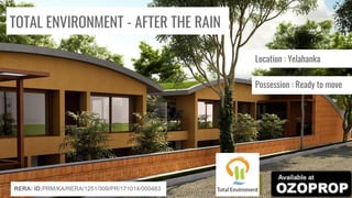 TOTAL ENVIRONMENT - AFTER THE RAIN
Location : Yelahanka
Possession : Ready to move
RERA: ID:PRM/KA/RERA/1251/309/PR/171014/000483
 