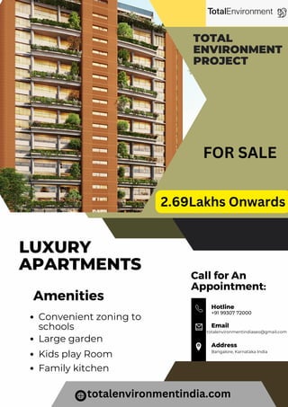 LUXURY
APARTMENTS
TOTAL
ENVIRONMENT
PROJECT
Amenities
Convenient zoning to
schools
Large garden
Kids play Room
Family kitchen
Call for An
Appointment:
+91 99307 72000
Hotline
totalenvironmentindiaseo@gmail.com
Email
Bangalore, Karnataka India
Address
2.69Lakhs Onwards
totalenvironmentindia.com
FOR SALE
 