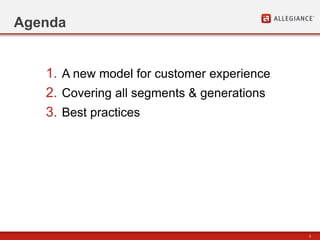 3
Agenda
1. A new model for customer experience
2. Covering all segments & generations
3. Best practices
 