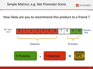 43
• Correlation of any independent field to preset dependant
fields.
Simple Metrics: e.g. Net Promoter Score
How likely are you to recommend this product to a friend ?
 