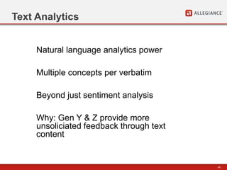 45
Text Analytics
Natural language analytics power
Multiple concepts per verbatim
Beyond just sentiment analysis
Why: Gen Y & Z provide more
unsoliciated feedback through text
content
 