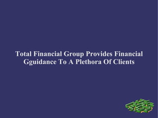 Total Financial Group Provides Financial
Gguidance To A Plethora Of Clients

 