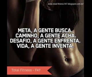 Total Fitness - F47
www.total-fitness-f47.blogspot.com.br/
 