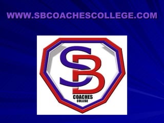 WWW.SBCOACHESCOLLEGE.COM 