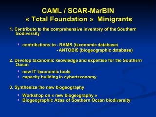 [object Object],[object Object],[object Object],[object Object],[object Object],[object Object],[object Object],[object Object],[object Object],CAML / SCAR-MarBIN  « Total Foundation »  Minigrants 