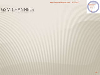 5/31/2013www.TempusTelcosys.com
48
GSM CHANNELS
 
