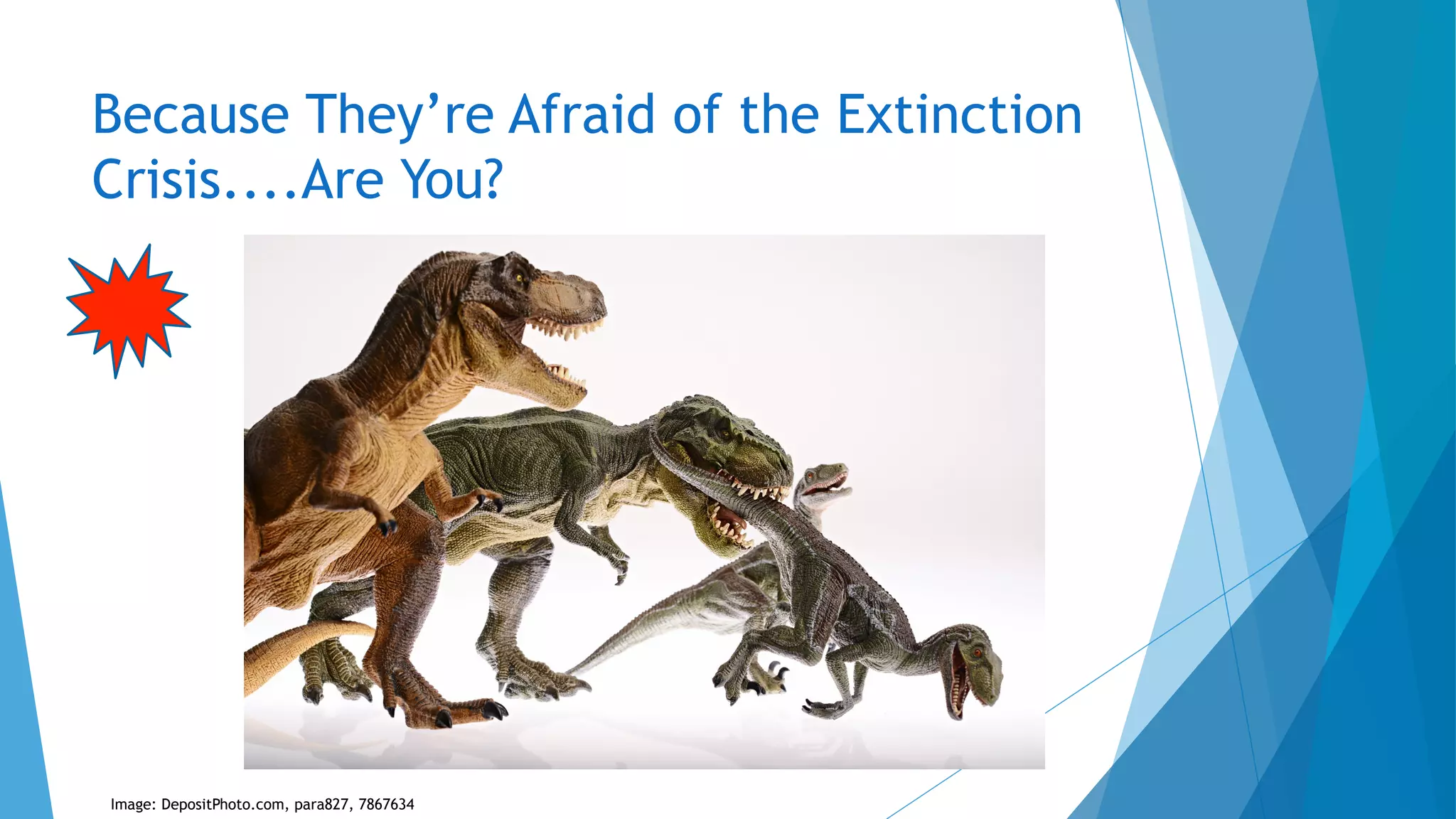 Because They’re Afraid of the Extinction
Crisis....Are You?
Image: DepositPhoto.com, para827, 7867634
 