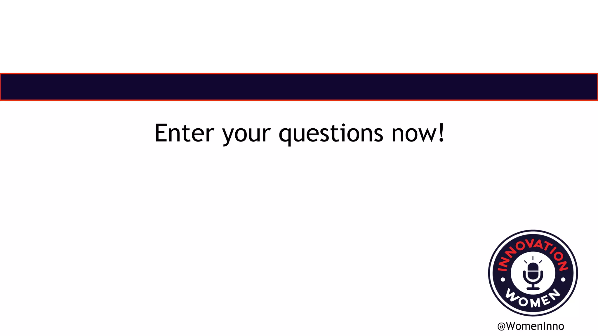 Enter your questions now!
@WomenInno
 