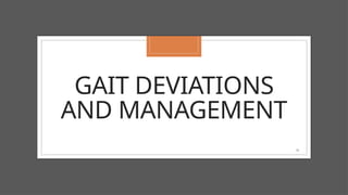 18
GAIT DEVIATIONS
AND MANAGEMENT
 