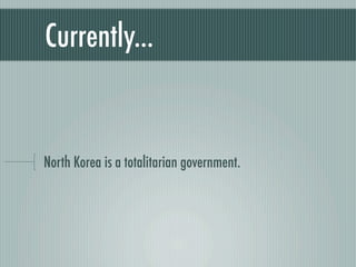 Currently...


North Korea is a totalitarian government.
 