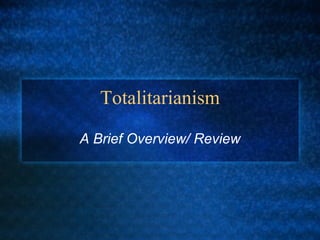 Totalitarianism A Brief Overview/ Review 