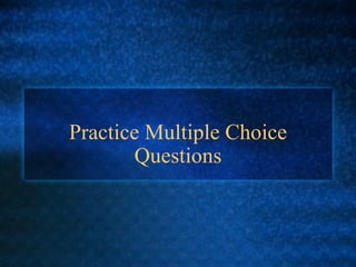 Practice Multiple Choice Questions 