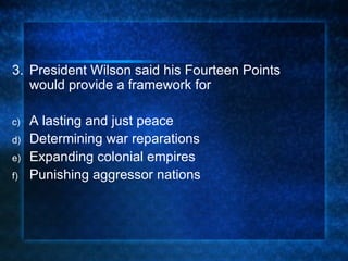 3. President Wilson said his Fourteen Points would provide a framework for A lasting and just peace Determining war reparations Expanding colonial empires Punishing aggressor nations 