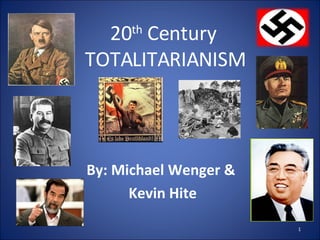 20 th  Century  TOTALITARIANISM By: Michael Wenger &  Kevin Hite 