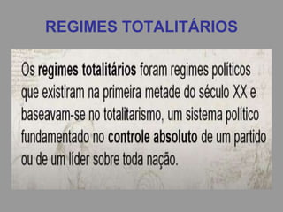 REGIMES TOTALITÁRIOS
 