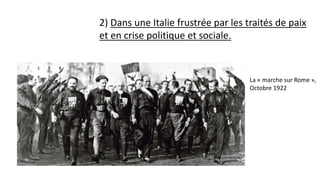2) Dans une Italie frustrée par les traités de paix
et en crise politique et sociale.
La « marche sur Rome »,
Octobre 1922
 