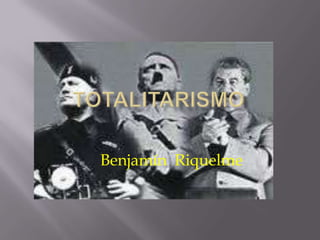 Totalitarismo Benjamín  Riquelme 
