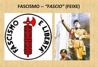 FASCISMO -- “FASCIO” (FEIXE)
 