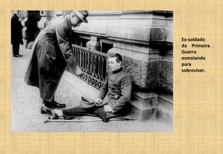 Ex-soldado
da Primeira
Guerra
esmolando
para
sobreviver.
 