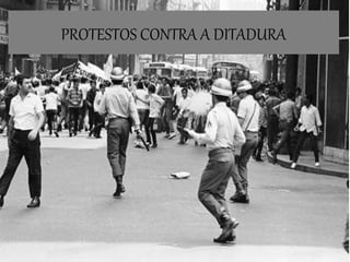 PROTESTOS CONTRA A DITADURA
 
