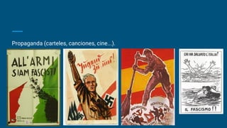Propaganda (carteles, canciones, cine...).
 