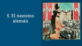 5. El nazismo
alemán
 