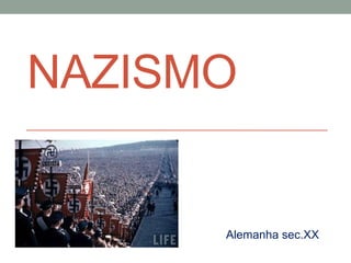 NAZISMO


      Alemanha sec.XX
 