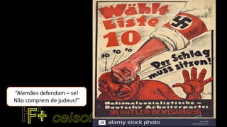“Alemães defendam – se!
Não comprem de judeus!”
 
