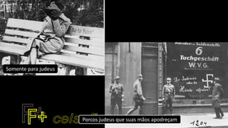 Somente para judeus
Porcos judeus que suas mãos apodreçam
 