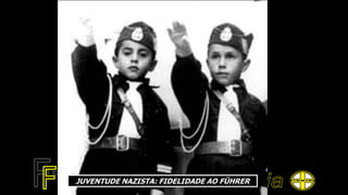 JUVENTUDE NAZISTA: FIDELIDADE AO FÜHRER
 
