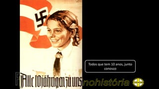 Todos que tem 10 anos, junto
conosco
 