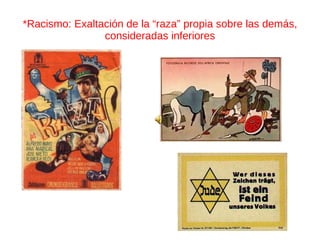 *Racismo: Exaltación de la “raza” propia sobre las demás, consideradas inferiores 