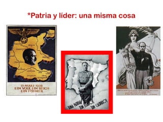 *Patria y líder: una misma cosa
 