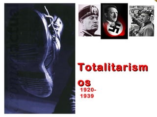 TotalitarismTotalitarism
osos
1920-
1939
 