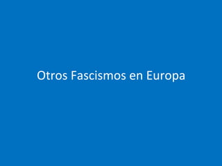 Otros Fascismos en Europa
 