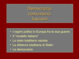 Democrazia,  comunismo,  fascismi ,[object Object],[object Object],[object Object],[object Object],[object Object]