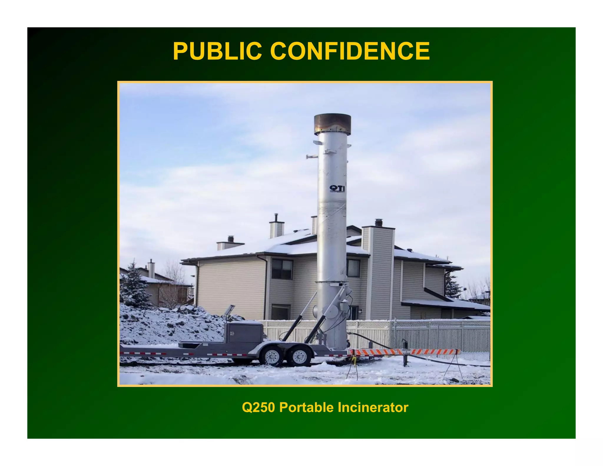 PUBLIC CONFIDENCE




    Q250 Portable Incinerator
 