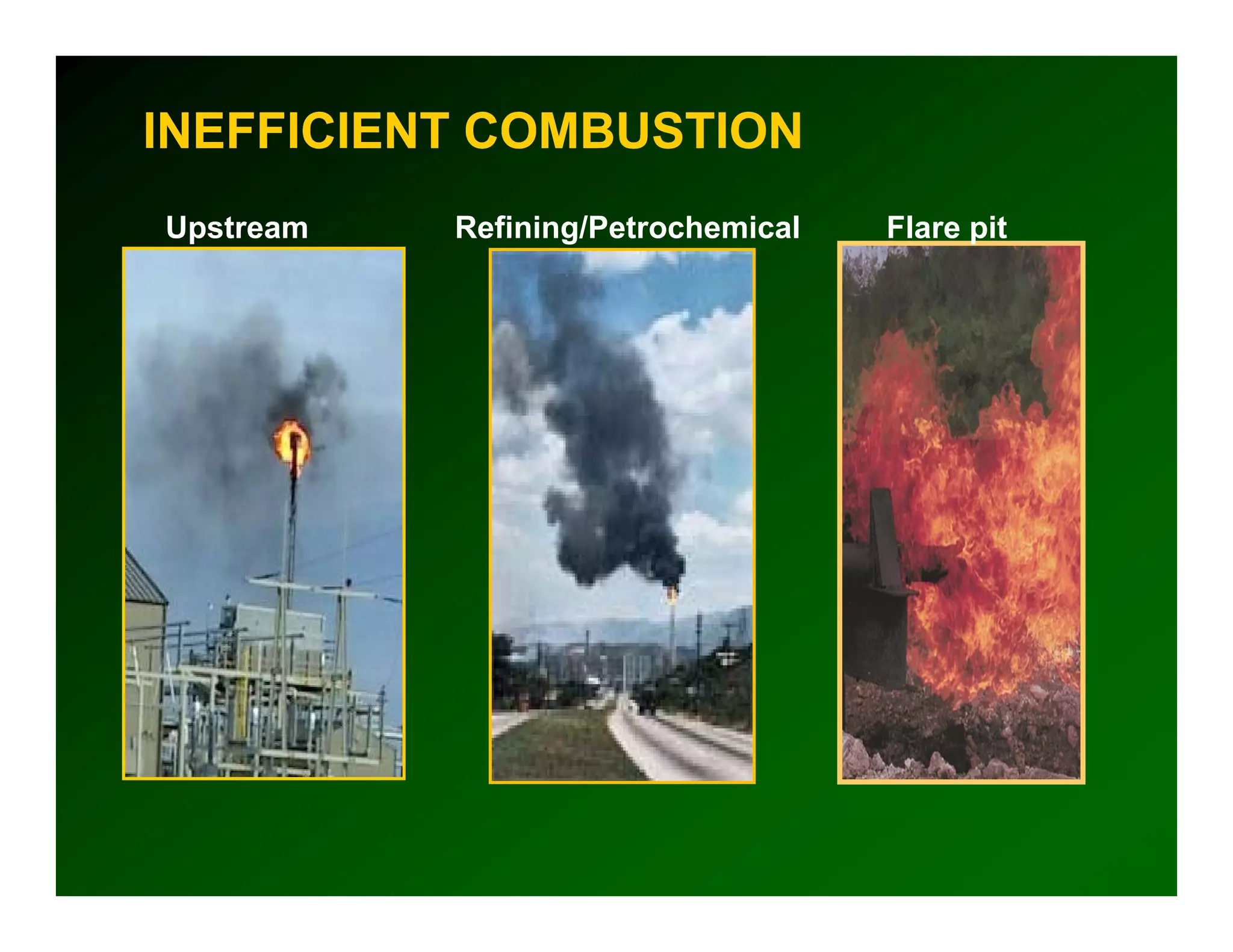 INEFFICIENT COMBUSTION
Upstream   Refining/Petrochemical   Flare pit
 