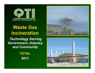QUESTOR TECHNOLOGY INC.



   Waste Gas
  Incineration
  I i     ti
 Technology Serving
Government, Industry
  and Community
         TOTAL
          2011
 