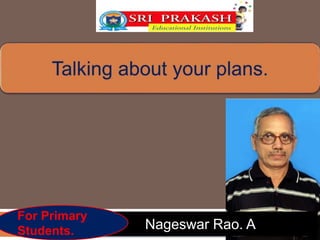 Nageswar Rao. A
For Primary
Students.
 